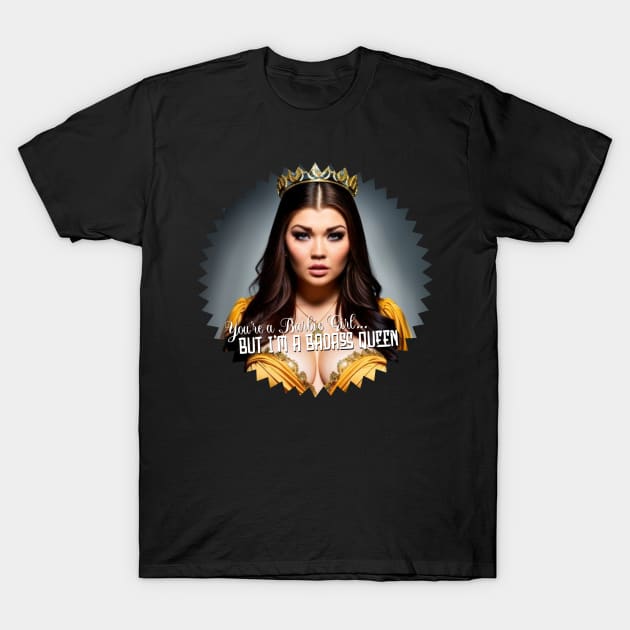 You're a Barbie, I'm a Queen T-Shirt by AndrewKennethArt